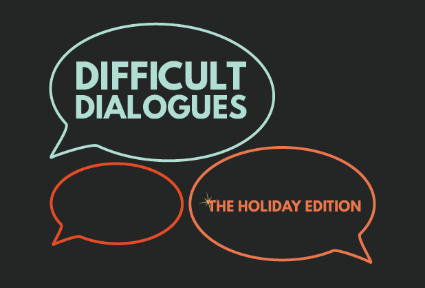 Difficult Dialogues: Holiday Edition